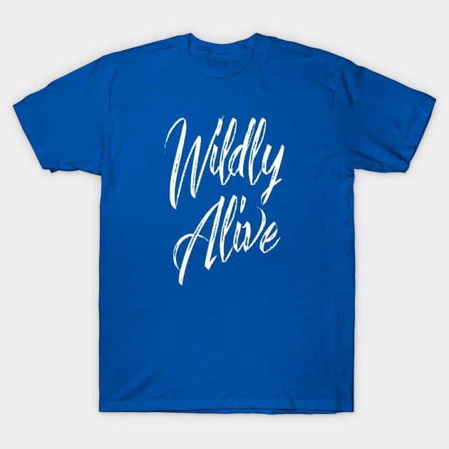 Wildly Alive T-Shirt by EpicSonder2017